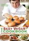 The Sexy Vegan Cookbook · Extraordinary Food From an Ordinary Dude