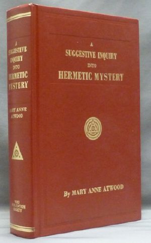 A Suggestive Inquiry Into the Hermetic Mystery · With a Dissertation on the More Celebrated of the Alchemical Philosophers