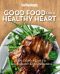 Good Housekeeping Good Food for a Healthy Heart, Good Housekeeping, Good Food for a Healthy Heart