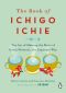 The Book of Ichigo Ichie, The Art of Making the Most of Every Moment, the Japanese Way