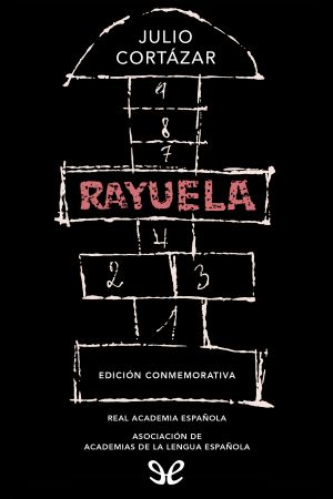 Rayuela (Edición Conmemorativa De La RAE Y La ASALE)