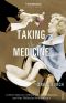 Taking the Medicine · A Short History of Medicine’s Beautiful Idea, and our Difficulty Swallowing It