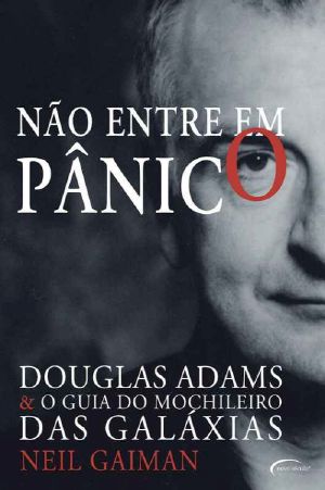 Não Entre Em Pânico · Douglas Adams E O Guia Do Mochileiro Das Galáxias