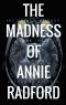 The Madness of Annie Radford (The Asylum Trilogy Book 3)