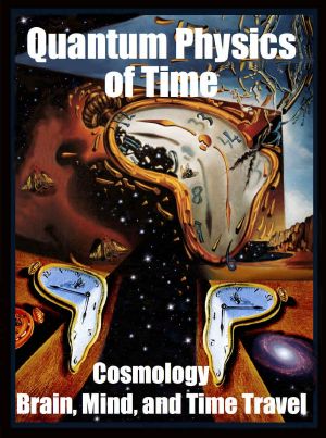 Quantum Physics of Time · · Cosmology, Brain, Mind, and Time Travel