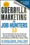 Guerrilla Marketing for Job Hunters 3.0 · How to Stand Out From the Crowd and Tap Into the Hidden Job Market Using Social Media and 999 Other Tactics Today