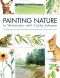 Painting Nature in Watercolor With Cathy Johnson · 37 Step-By-Step Demonstrations Using Watercolor Pencil and Paint