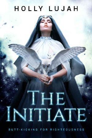 The Initiate · Butt-Kicking for Righteousness (St Maggie's Fighting Nuns Book 1)