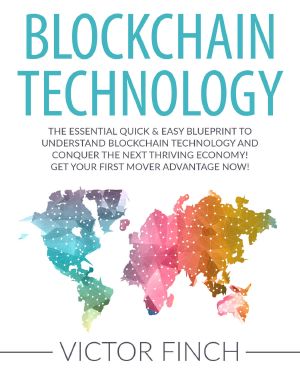 Blockchain · the Essential Quick & Easy Blueprint to Understand Blockchain Technology and Conquer the Next Thriving Economy! Get Your First Mover Advantage ... Ethereum, Bitcoin and Digital Money Book 1)