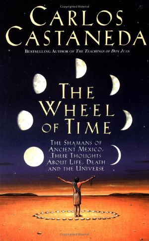 The Wheel of Time · The Shamans of Ancient Mexico, Their Thoughts about Life, Death and the Universe