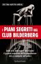 I Piani Segreti Del Club Bilderberg · Dalla Crisi Economica Alle Rivolte · Il Grande Complotto Dell'organizzazione Che Ci Manipola Nell'ombra