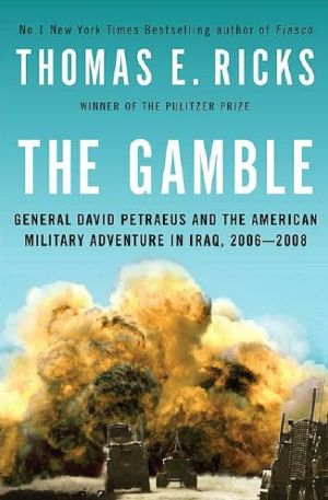 The Gamble · General David Petraeus and the American Military Adventure in Iraq, 2006-2008