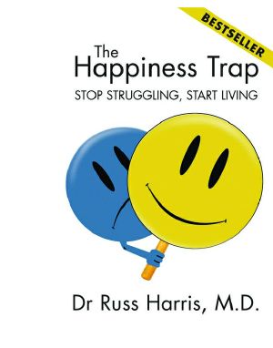 The Happiness Trap · Stop Struggling, Start Living