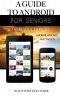 A Guide to Android for Seniors · Introduction to Android Phones and Tablets