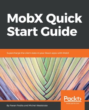 MobX Quick Start Guide · Supercharge the Client State in Your React Apps With MobX