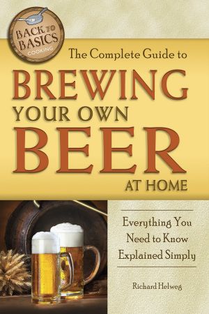 The Complete Guide to Brewing Your Own Beer at Home