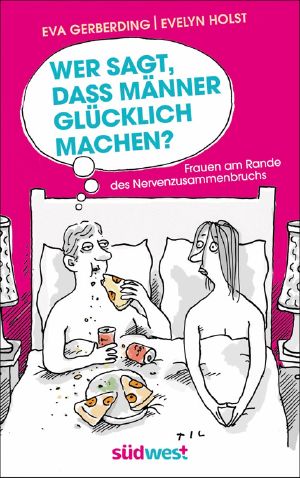 Wer sagt, dass Männer glücklich machen