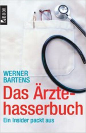 Das Ärztehasserbuch · Ein Insider packt aus