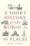 A Short History of the World in 50 Places