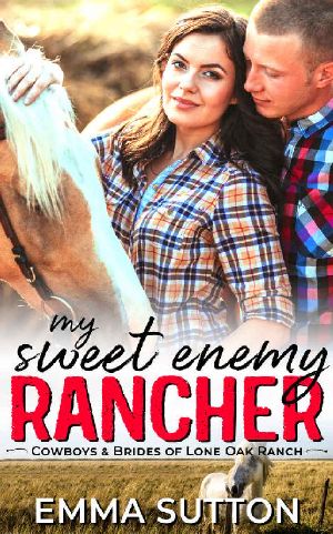 My Sweet Enemy Rancher · An Enemies to Lovers Ranch Romance (Cowboys & Brides of Lone Oak Ranch Book 1)