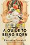 A Guide to Being Born