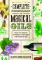 Llewellyn's Complete Formulary of Magical Oils · Over 1200 Recipes, Potions & Tinctures for Everyday Use