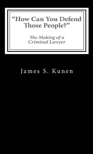 "How Can You Defend Those People?" · The Making of a Criminal Lawyer