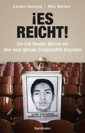 Es reicht! · Der Fall Mexiko - Warum wir eine neue globale Drogenpolitik brauchen