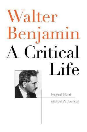 Walter Benjamin · A Critical Life