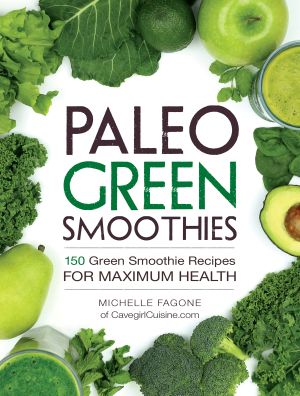 Paleo Green Smoothies · 150 Green Smoothie Recipes for Maximum Health