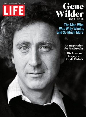 LIFE Gene Wilder, 1933-2016 · the Man Who Was Willy Wonka and So Much More