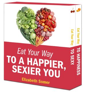 Eat Your Way to a Happier, Sexier You · Eat Your Way to Happiness\Eat Your Way to Sexy