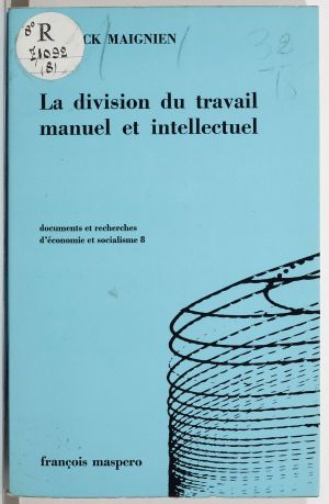 La Division Du Travail Manuel Et Intellectuel (8), Et sa suppression dans le passage au communisme chez Marx et ses successeurs