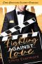 Fighting Against Love: Steel Brothers Celebrity Romance Book 4