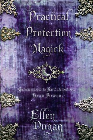 Practical Protection Magick · Guarding & Reclaiming Your Power