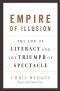 Empire of Illusion · The End of Literacy and the Triumph of Spectacle