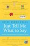 Just Tell Me What to Say · Sensible Tips and Scripts for Perplexed Parents