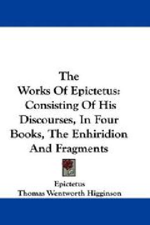 All the Works of Epictetus, Which Are Now Extant · Consisting of His Discourses, Preserved by Arrian, in Four Books, the Enchiridion, and Fragments. Translated From the Original Greek, by Elizabeth Carter.