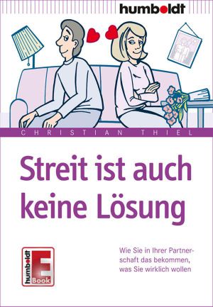 Streit ist auch keine Lösung · Wie sie in der Partnerschaft das bekommen, was sie wirklich wollen