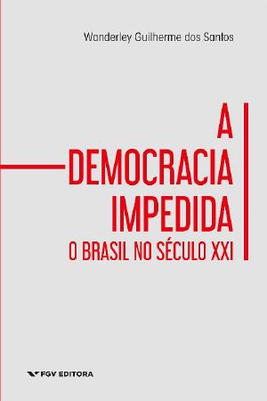 A democracia impedida · o Brasil no século XXI