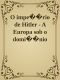 O império de Hitler - A Europa sob o domínio nazista