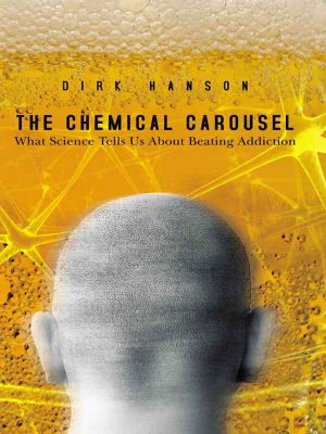 The Chemical Carousel · What Science Tells Us About Beating Addiction