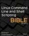 Linux® Command Line and Shell Scripting BIBLE, 4th Edition