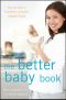 The Better Baby Book · How to Have a Healthier, Smarter, Happier Baby