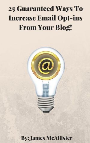 25 Guaranteed Ways to Increase Email Opt-Ins From Your Blog