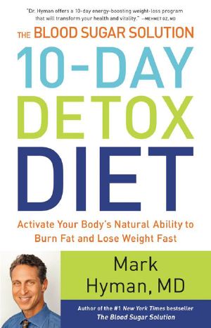 The Blood Sugar Solution 10-Day Detox Diet · Activate Your Body's Natural Ability to Burn Fat and Lose Weight Fast