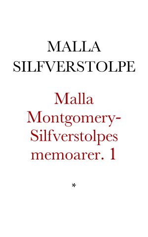 Malla Montgomery-Silfverstolpes memoarer. Första delen