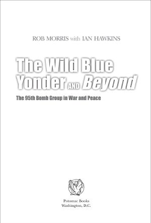 The Wild Blue Yonder and Beyond · the 95th Bomb Group in War and Peace