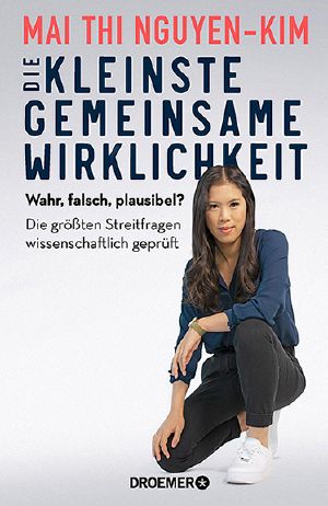 Die kleinste gemeinsame Wirklichkeit, Wahr, falsch, plausibel?  Die größten Streitfragen wissenschaftlich geprüft