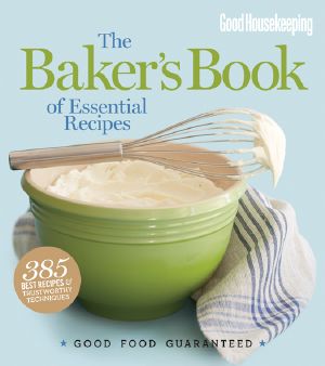 Good Housekeeping the Baker's Book of Essential Recipes, The Baker’s Book of Essential Recipes